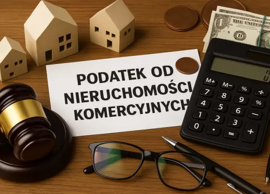 Podatek od nieruchomości komercyjnych – jak się przygotować na zmiany w przepisach?